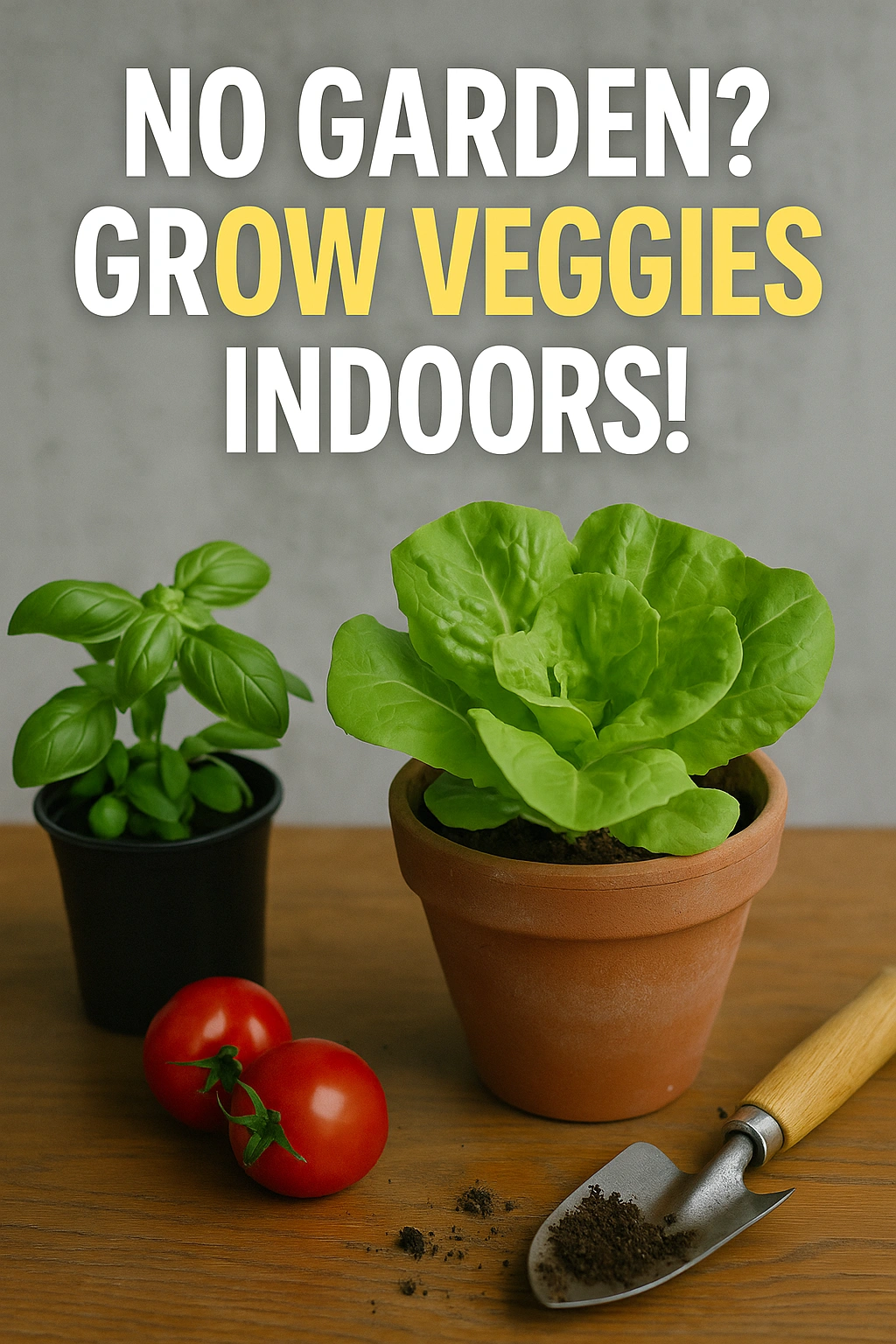 No Garden Grow Veggies Indoors!